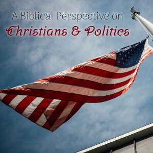 A Biblical Perspective on Christians and Politics