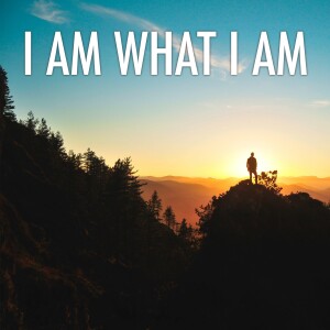 I Am What I Am