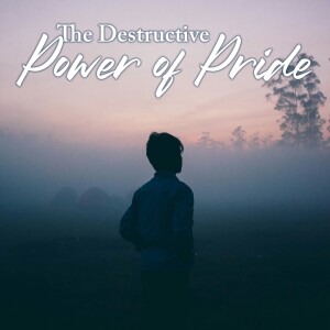 The Destructive Power of Pride