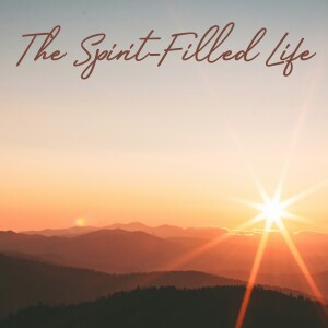 The Spirit-Filled Life: Part 1