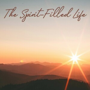 The Spirit Filled Life - Why Desire the Holy Spirit's Power