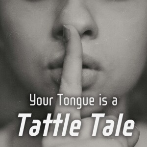 Your Tongue is a Tattle Tale