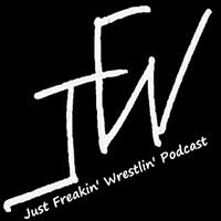 Just Freakin’ Wrestlin’ Podcast