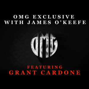 OMG Exclusive with James O'Keefe featuring Grant Cardone