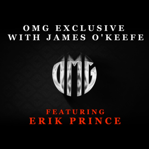 OMG Exclusive with James O’Keefe featuring Erik Prince