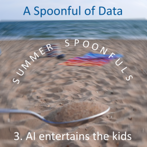 Summer Spoonfuls: AI entertains the kids