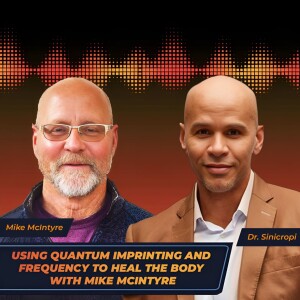 Using Quantum Imprinting and Frequency to Heal the Body with Mike McIntyre’