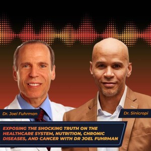 Exposing The Shocking Truth On The Healthcare System, Nutrition, Chronic Diseases and Cancer With Dr. Joel Fuhrman