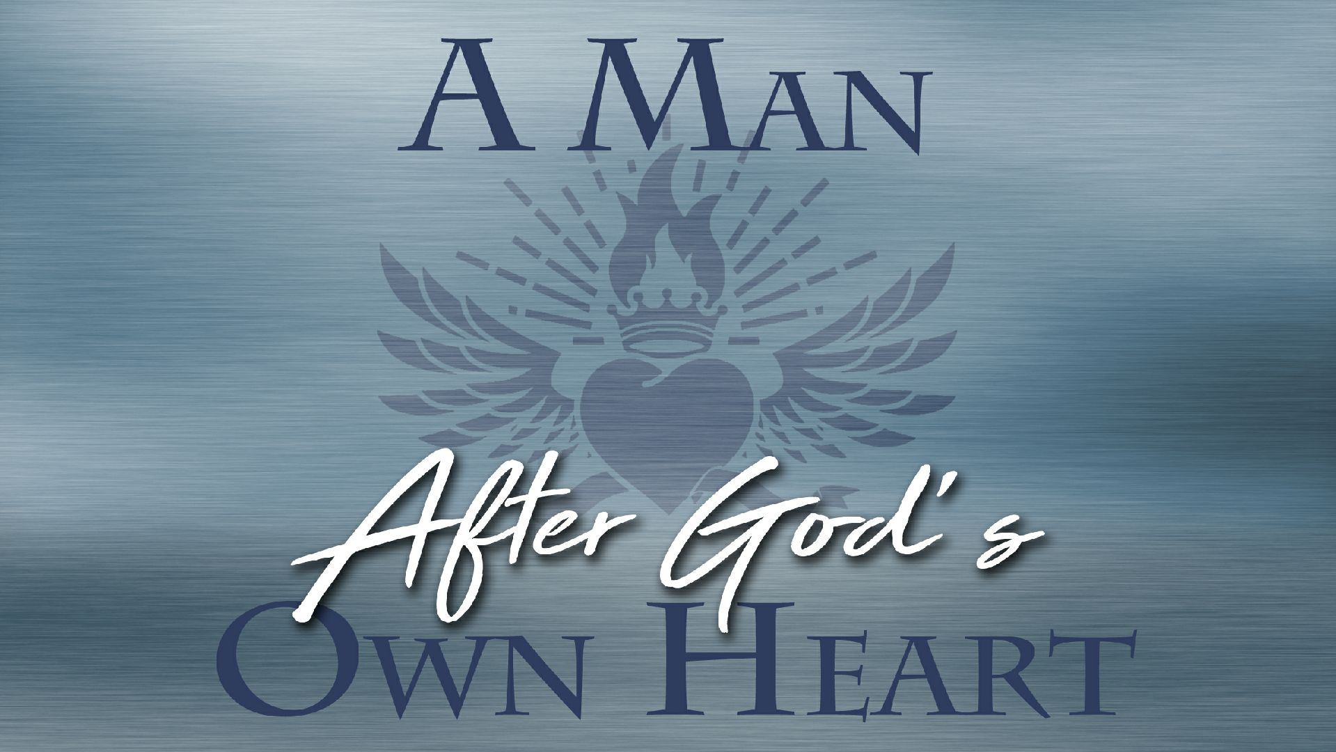 A Man After God’s Own Heart Part 4