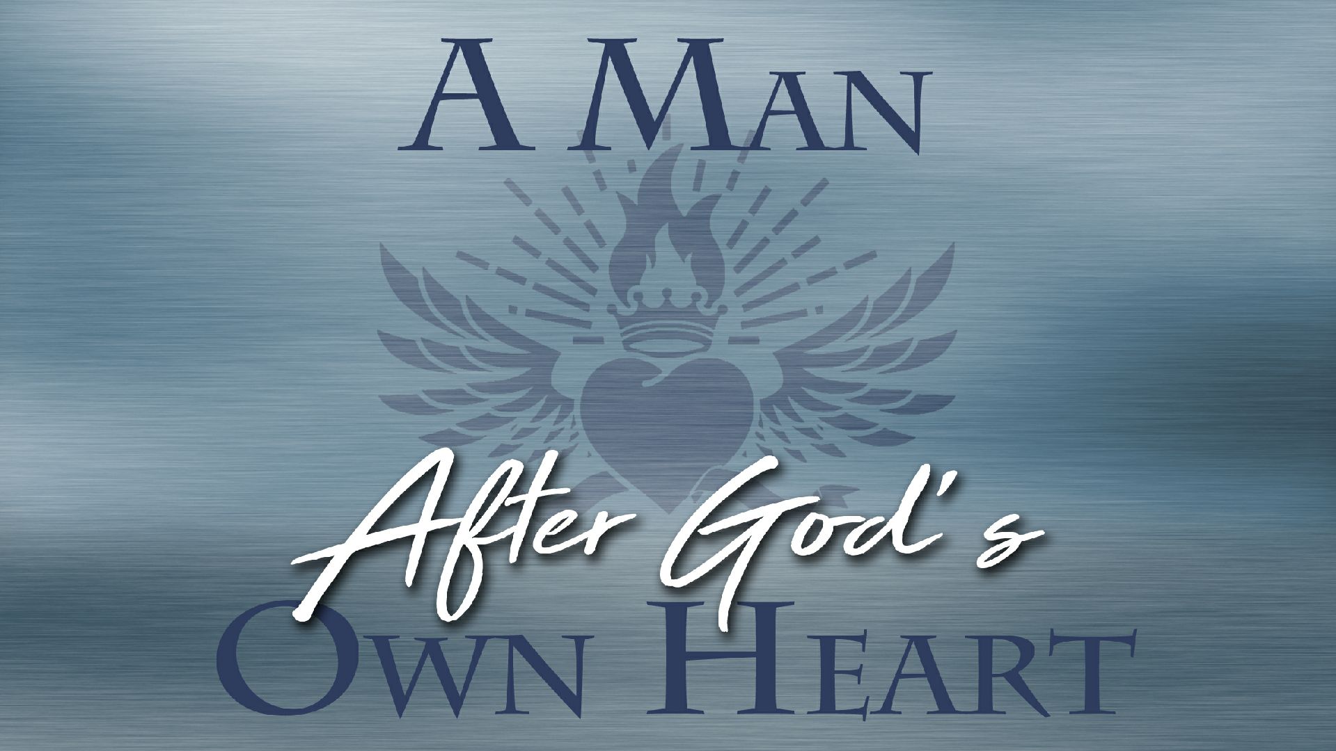 A Man After God's Own Heart Part 2