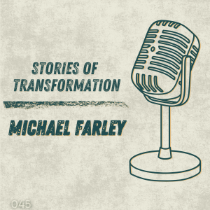 Stories of Transformation: Michael Farley
