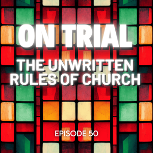 On Trial: The Unwritten Rules of Church