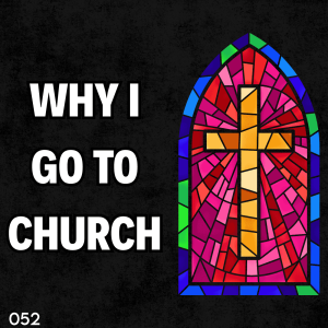 Why I Go To Church