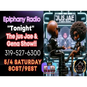 Epiphany Radio Presents~ ”The jus Jae & Gena Show!!”