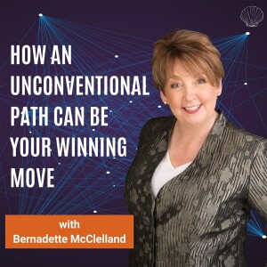 How An Unconventional Path Can Be Your Winning Move with Bernadette McClelland