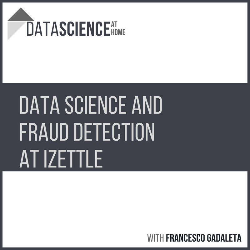 Episode 13: Data Science and Fraud Detection at iZettle