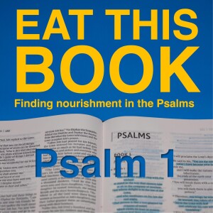 Eat This Book: Finding Nourishment in the Psalms | Psalm 1: The Doorway to Prayer