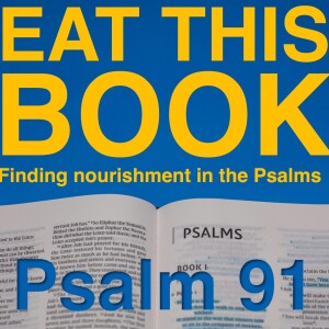 Eat This Book: Finding Nourishment in the Psalms | Psalm 91 | Sanctuary Sunday