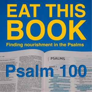 Eat This Book: Finding Nourishment in the Psalms | Psalm 100 - Twinkle, Twinkle Discipleship