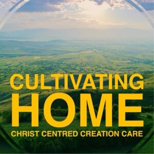 Cultivating Home: Christ Centred Creation Care