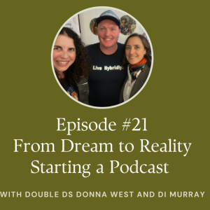 #21 From Dream to Reality Starting our Podcast with the Double Ds Live Donna West and Di Murray