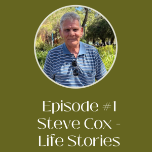 Episode 1: Steve Cox Life Stories