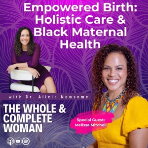 Empowered Birth: Holistic Care & Black Maternal Health | The Whole & Complete Woman | Melissa Mitchell Certified Doula