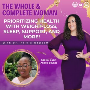 Prioritizing Health with Sleep & Support | The Whole & Complete Woman with Dr. Alicia Newsome