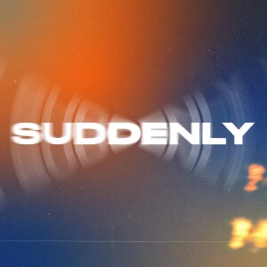 Suddenly | Where Faith and Fear Collide
