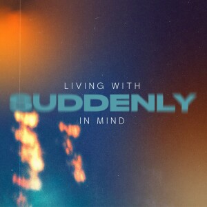 Suddenly | Living with Suddenly in Mind