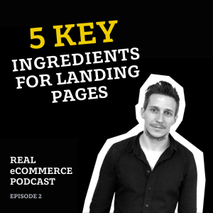 5 Key Ingredients For eCommerce Landing Pages - Ep. 02