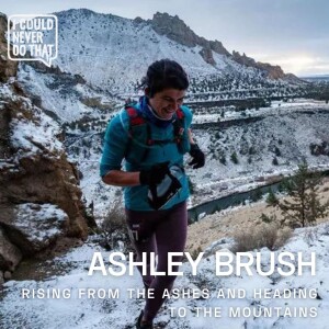 81 Ashley Brush - Rising from the Ashes and Heading to the Mountains