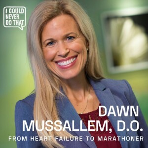 77 Dawn Mussallem, D.O. - Cancer Survivor, Heart Transplant Recipient, Marathon Finisher
