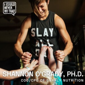 94 Shannon O’Grady, Ph.D. - COO and Chief Product Officer at Gnarly Nutrition - ”You Either Win Or You Learn”
