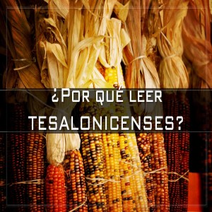 ¿Por qué leer TESALONICENSES? Pastor Gerson González