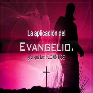 La Aplicación del Evangelio / ¿Por qué leer 1 Corintios? Pastor Gerson González C.