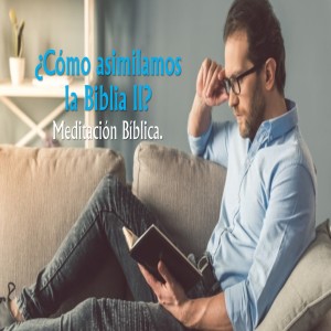 Serie Disciplinas Espirituales / 08.¿Cómo asimilamos la Biblia 2? Pastor Gerson González C. 