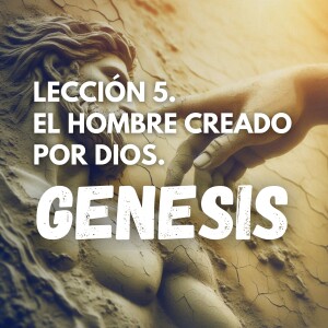 Lección 5. El hombre creado por Dios. Pastor Gerson González