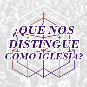 MEMBRESÍA 11 - ¿Qué nos Distingue Como Iglesia?. Pastor Gerson González