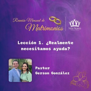 Matrimonios - Lección 1. ¿Realmente necesitamos ayuda?