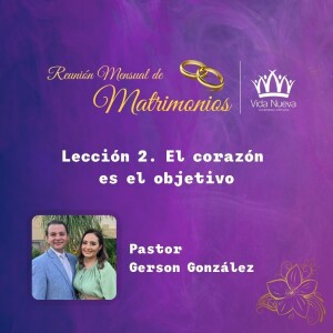 Matrimonios - Lección 2. El corazón es el objetivo.