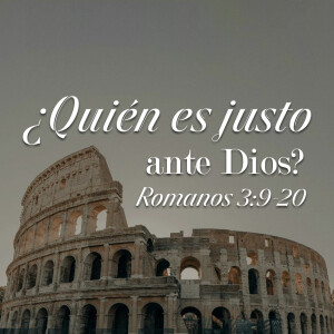 Romanos 17 - ¿Quién es Justo ante Dios?. Pastor Gerson González