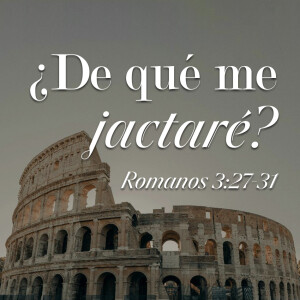 Romanos 19 - ¿De qué me jactaré? Pastor Gerson González