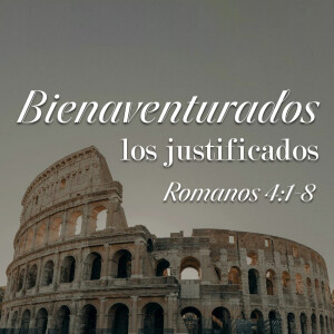 Romanos 20 - Bienaventurados los Justificados. Pastor Gerson González