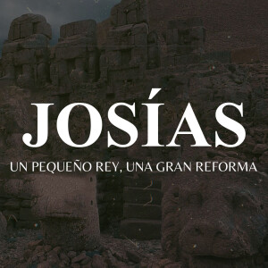 Josías - Un Pequeño Rey, Una Gran Reforma (parte 1). Jaasiel González