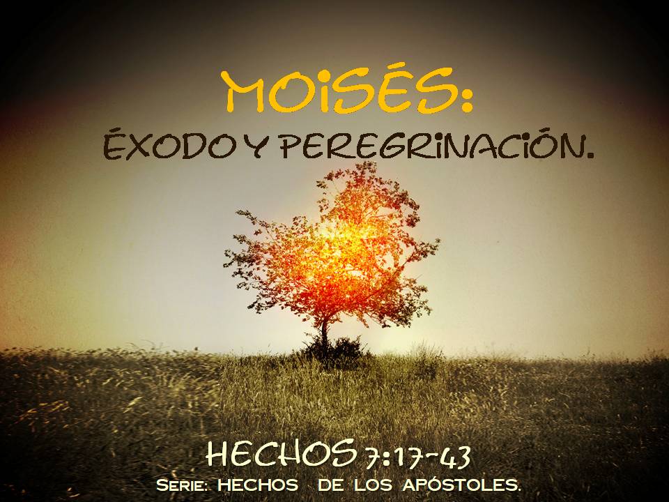 23. Moises. Éxodo y Peregrinación. Hechos 7.17-43