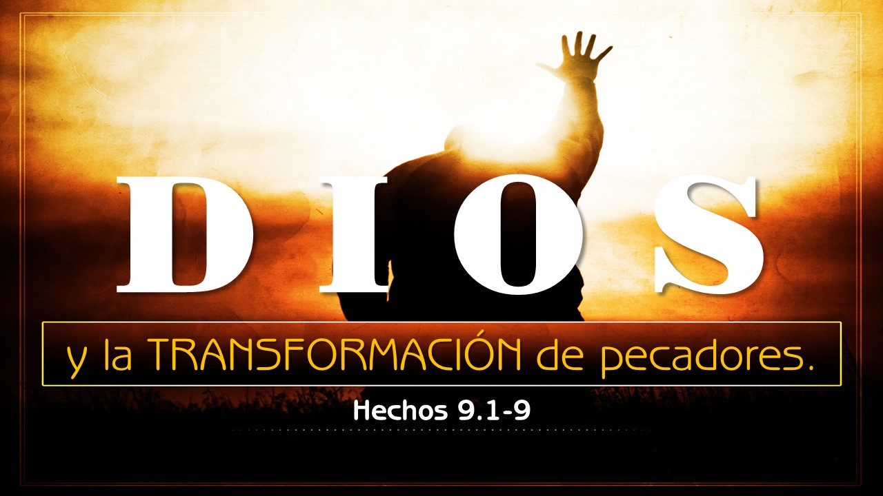 29. Dios y la transformación de pecadores. Hechos 9.1-9, Pastor Gerson González.