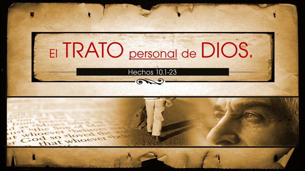 33. El Trato Personal de Dios. Hechos 10:1-23. Pastor Gerson González