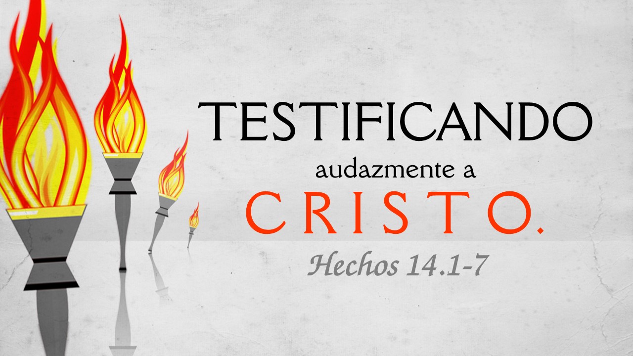 41. Testificando audazmente de Cristo, Hechos 14.1-7. Pastor Gerson González
