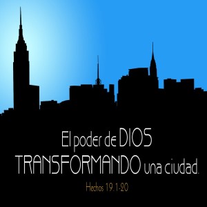 58. El poder de Dios transformando una ciudad. Hechos 19.1-20